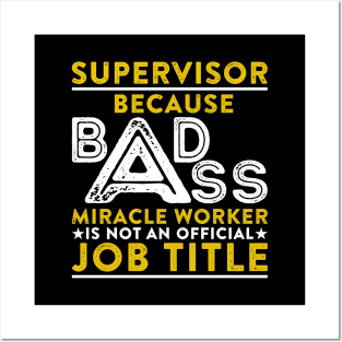 Supervisor Because Badass Miracle Worker Is Not An Official Job Title Posters and Art